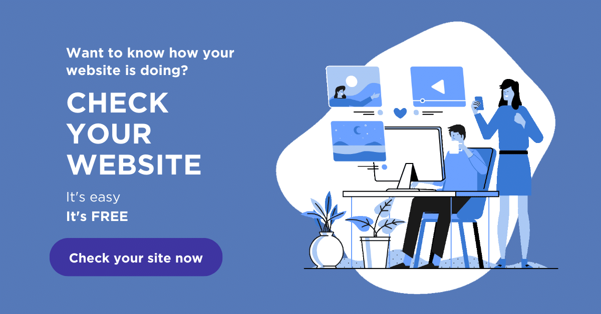 Want to know how your website is doing? Check your website. It's easy. It's free. Check your site now.