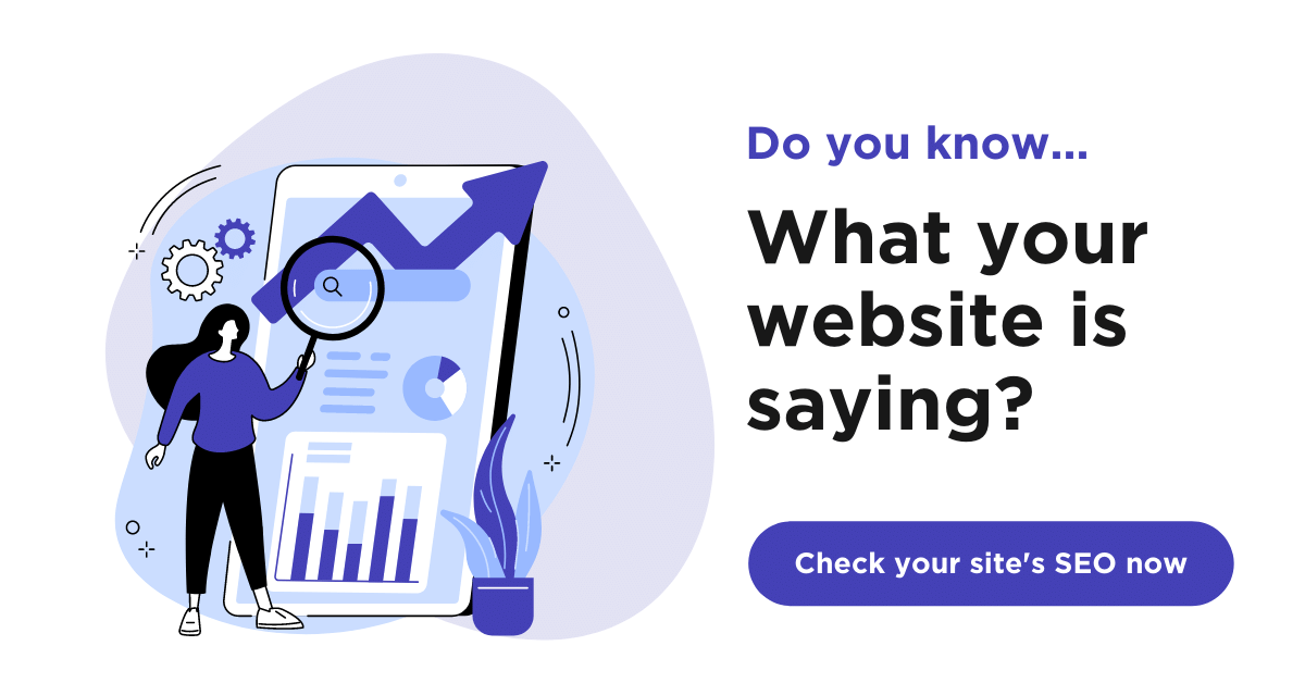 Do you know...What your website is saying? Check your site's SEO now