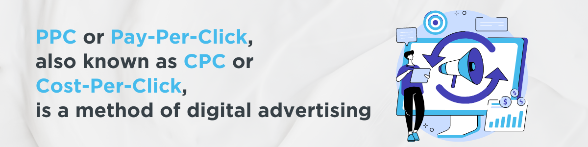 PPC or Pay-Per-Click, also known as CPC or Cost-Per-Click, is a method of digital advertising