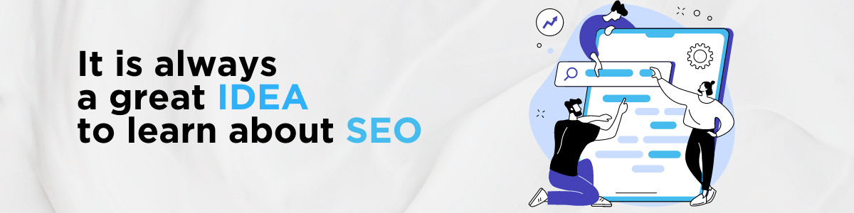 A graphic with text: It is always a great IDEA to learn about SEO