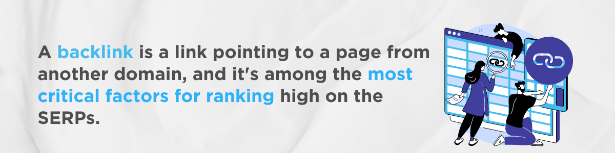 A backlink is a link pointing to a page from another domain, and it's among the most critical factors for ranking high on the SERPs. 