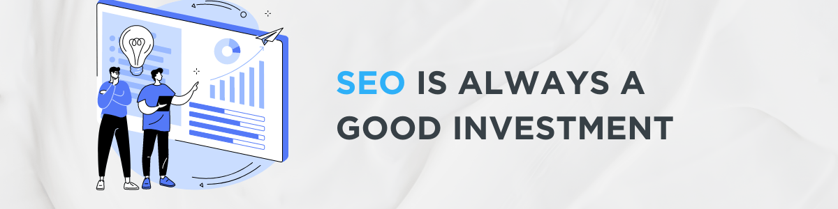 A graphic with text: SEO is always a good investment