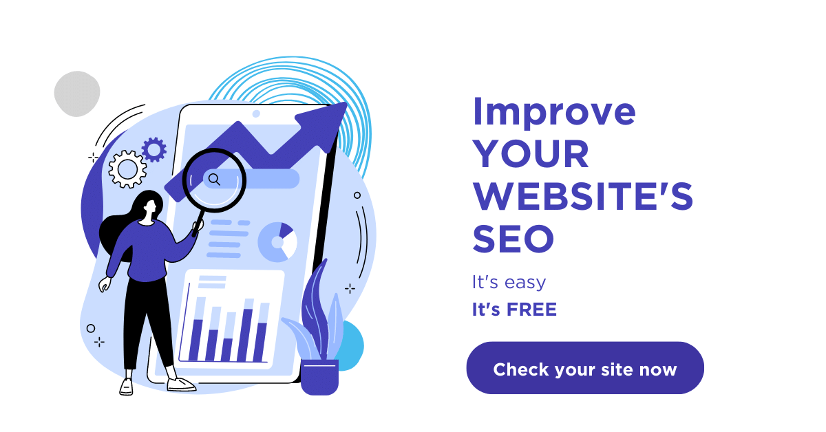 Improve your website's SEO. It's easy, it's free. Check your site now.