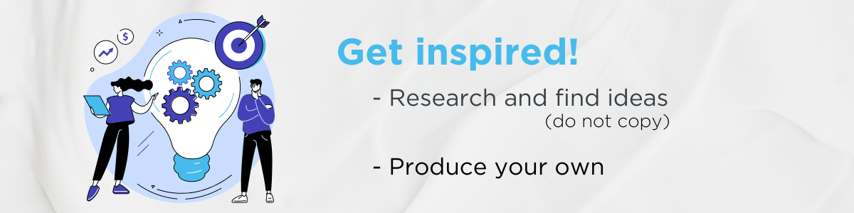 A graphic with text: Get inspired! Research and find ideas (do not copy), then produce your own
