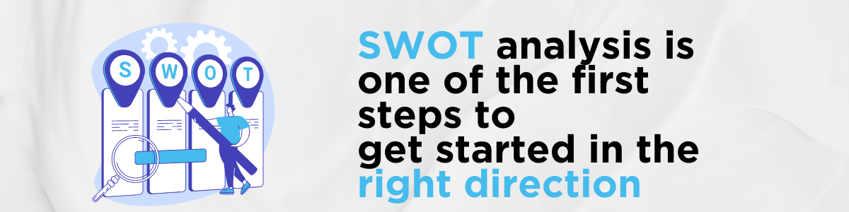 Graphic with text, SWOT analysis is one of the first steps to get started in the right direction