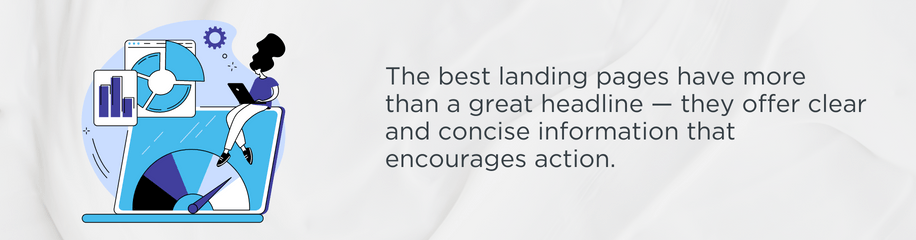 The best landing pages have more than a great headline — they offer clear and concise information that encourages action.