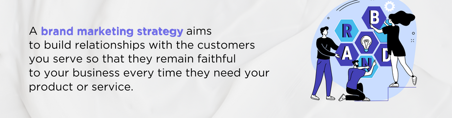 A brand market strategy aims to build relationships